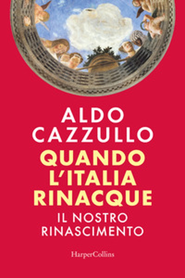 Quando l'Italia rinacque. Il nostro Rinascimento - Librerie.coop