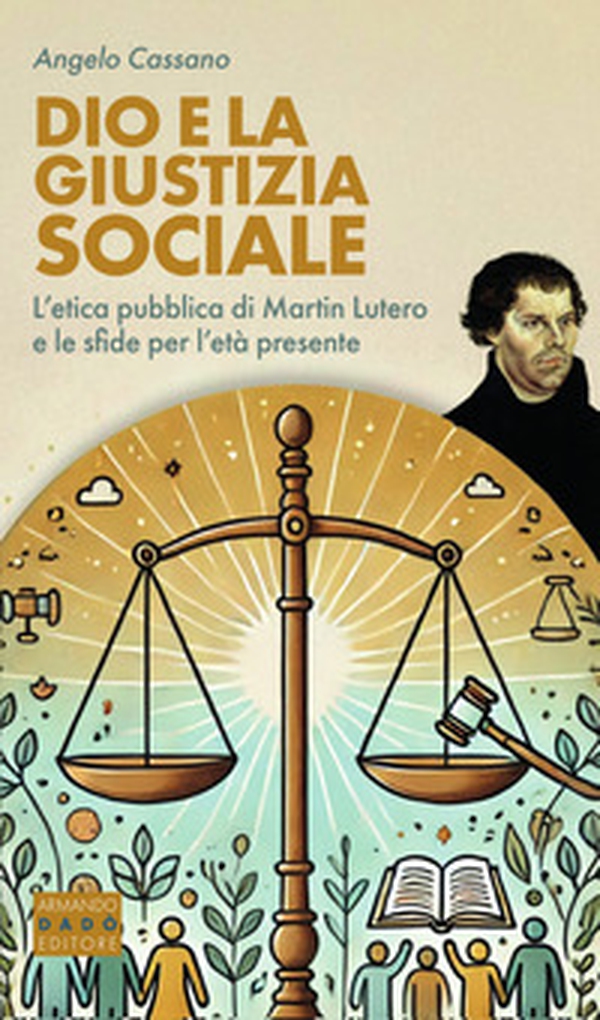 Dio e la giustizia sociale. L'etica pubblica di Martin Lutero e le sfide per l'età presente - Librerie.coop Dio e la giustizia sociale. L'etica pubblica di Martin Lutero e le sfide per l'età presente - Librerie.coop