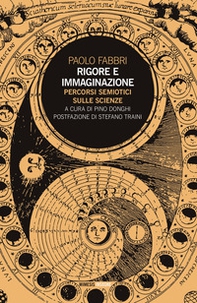 Rigore e immaginazione. Percorsi semiotici sulle scienze - Librerie.coop Rigore e immaginazione. Percorsi semiotici sulle scienze - Librerie.coop