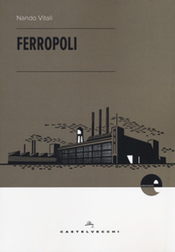 Ferropoli. La storia di Angela di Bagnoli e la musica del ferro - Librerie.coop Ferropoli. La storia di Angela di Bagnoli e la musica del ferro - Librerie.coop