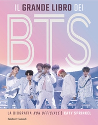 Il grande libro dei BTS. La biografia «non ufficiale» - Librerie.coop