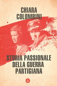 Storia passionale della guerra partigiana - Librerie.coop