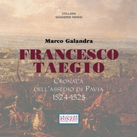 Francesco Taegio. Cronaca dell'assedio di Pavia (1524-1525) - Librerie.coop