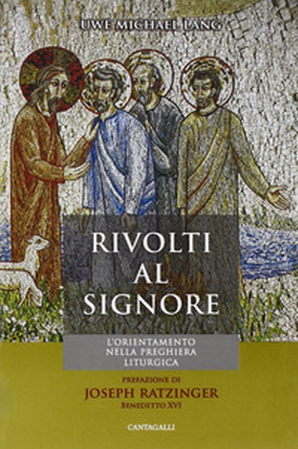 Rivolti al Signore. L'orientamento nella preghiera liturgica - Librerie.coop Rivolti al Signore. L'orientamento nella preghiera liturgica - Librerie.coop