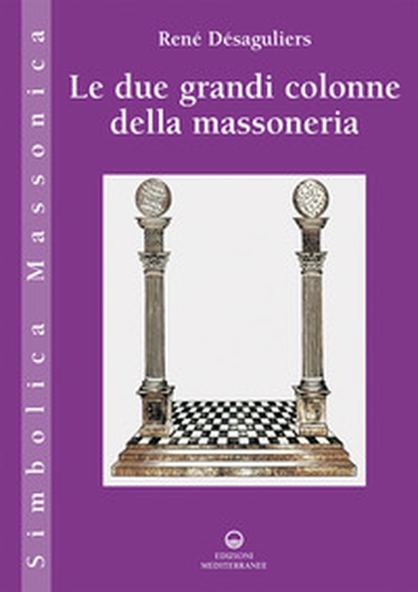 Le due grandi colonne della massoneria - Librerie.coop Le due grandi colonne della massoneria - Librerie.coop