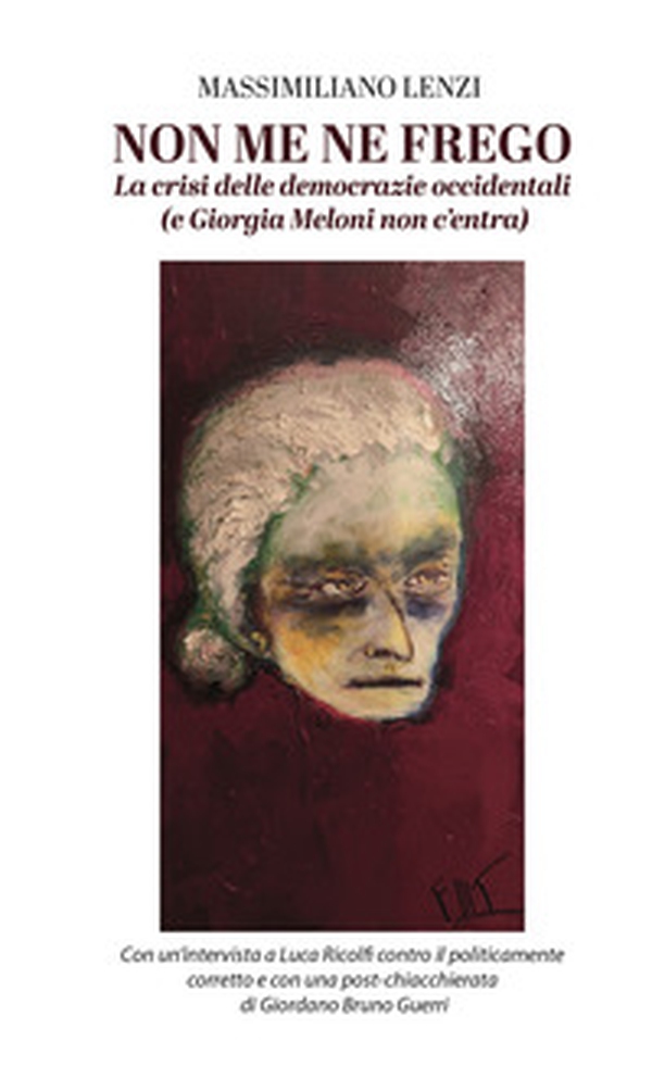Non me ne frego. La crisi delle democrazie occidentali (e Giorgia Meloni non c'entra) - Librerie.coop Non me ne frego. La crisi delle democrazie occidentali (e Giorgia Meloni non c'entra) - Librerie.coop