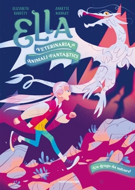 Ella, veterinaria di animali fantastici. Un drago da salvare - Librerie.coop