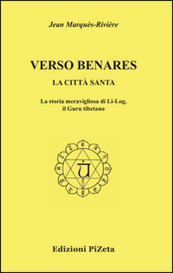 Verso Benares. La città santa. La storia meravigliosa di Li-Log, il guru tibetano - Librerie.coop Verso Benares. La città santa. La storia meravigliosa di Li-Log, il guru tibetano - Librerie.coop