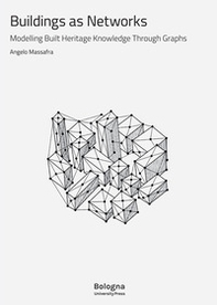 Buildings as networks. Modelling built heritage knowledge through graphs - Librerie.coop
