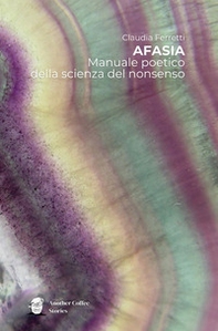 Afasia. Manuale poetico della scienza del non senso - Librerie.coop
