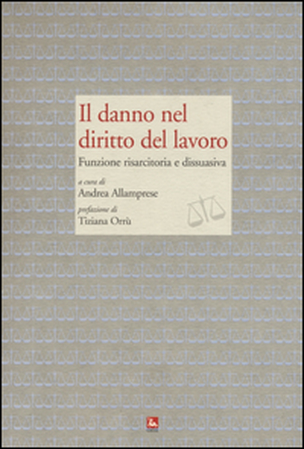 Il danno nel diritto del lavoro. Funzione risarcitoria e dissuasiva - Librerie.coop Il danno nel diritto del lavoro. Funzione risarcitoria e dissuasiva - Librerie.coop