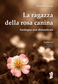 La ragazza della rosa canina. Sardegna mai dimenticata - Librerie.coop