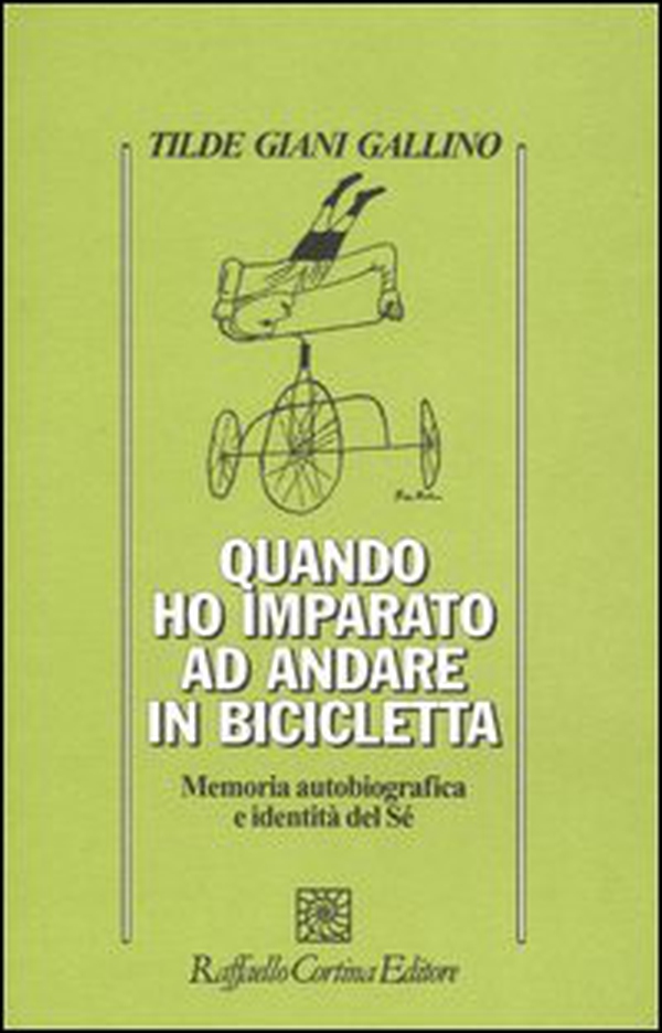 Quando ho imparato ad andare in bicicletta. Memoria autobiografica e indentità del Sé - Librerie.coop Quando ho imparato ad andare in bicicletta. Memoria autobiografica e indentità del Sé - Librerie.coop