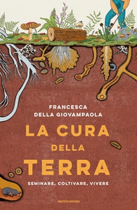 La cura della terra. Seminare, coltivare, vivere - Librerie.coop