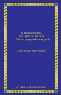 Il dopoguerra nel mondo greco. Politica, propaganda, storiografia - Librerie.coop