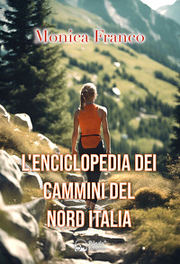 L'enciclopedia dei cammini del Nord Italia - Librerie.coop L'enciclopedia dei cammini del Nord Italia - Librerie.coop