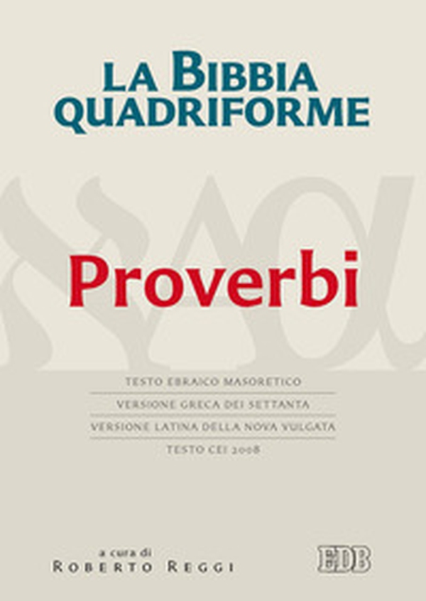La Bibbia quadriforme. Proverbi. Testo ebraico masoretico, versione greca dei Settanta, versione latina della Nova Vulgata, testo CEI 2008 - Librerie.coop La Bibbia quadriforme. Proverbi. Testo ebraico masoretico, versione greca dei Settanta, versione latina della Nova Vulgata, testo CEI 2008 - Librerie.coop