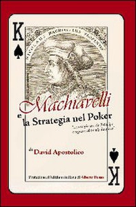 Machiavelli e la strategia nel poker. «Come giocare da principe e regnare al tavolo da gioco» - Librerie.coop