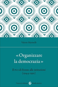 «Organizzare la democrazia». Il Pci di fronte alle istituzioni (1944-1991) - Librerie.coop