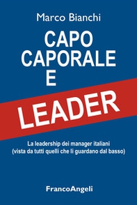 Capo caporale e leader. La leadership dei manager italiani (vista da tutti quelli che li guardano dal basso) - Librerie.coop Capo caporale e leader. La leadership dei manager italiani (vista da tutti quelli che li guardano dal basso) - Librerie.coop