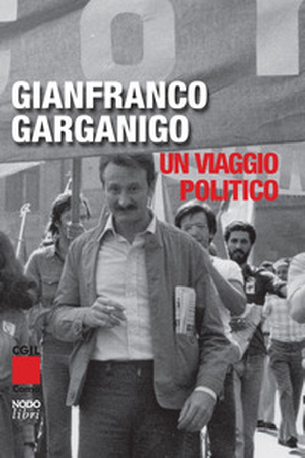 Gianfranco Garganigo. Un viaggio politico - Librerie.coop Gianfranco Garganigo. Un viaggio politico - Librerie.coop
