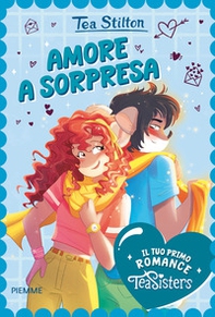 Amore a sorpresa. Il tuo primo romance Tea Sisters - Librerie.coop