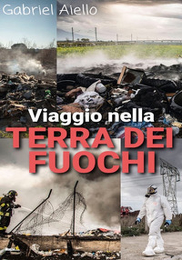 Viaggio nella Terra dei Fuochi - Librerie.coop Viaggio nella Terra dei Fuochi - Librerie.coop