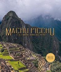 Machu Picchu. E gli imperi d'oro del Perú - Librerie.coop