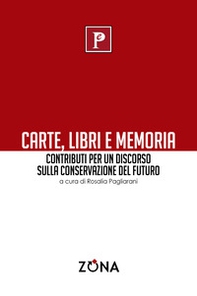 Carte, libri e memoria. Contributi per un discorso sulla conservazione del futuro - Librerie.coop Carte, libri e memoria. Contributi per un discorso sulla conservazione del futuro - Librerie.coop
