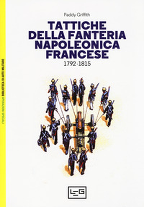 Tattiche della fanteria napoleonica francese 1792-1815 - Librerie.coop Tattiche della fanteria napoleonica francese 1792-1815 - Librerie.coop