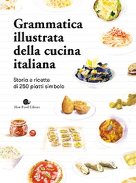 Grammatica illustrata della cucina italiana. Storia e ricette di 250 piatti simbolo - Librerie.coop Grammatica illustrata della cucina italiana. Storia e ricette di 250 piatti simbolo - Librerie.coop
