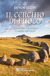 Il cerchio di fuoco. Leggende, folklore e magia dei Celti - Librerie.coop