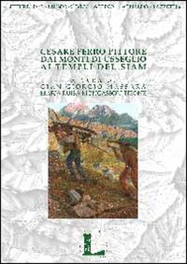 Cesare Ferro pittore. Dai monti di Usseglio ai templi del Siam - Librerie.coop Cesare Ferro pittore. Dai monti di Usseglio ai templi del Siam - Librerie.coop