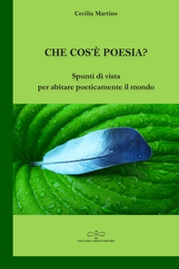 Che cos'è poesia? Spunti di vista per abitare poeticamente il mondo - Librerie.coop