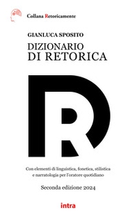 Dizionario di retorica. Con elementi di linguistica, fonetica, stilistica e narratologia per l'oratore quotidiano - Librerie.coop