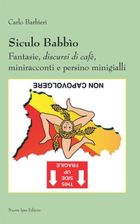 Siculo babbìo. Fantasie, discursi di cafè, miniracconti e persino minigialli - Librerie.coop Siculo babbìo. Fantasie, discursi di cafè, miniracconti e persino minigialli - Librerie.coop
