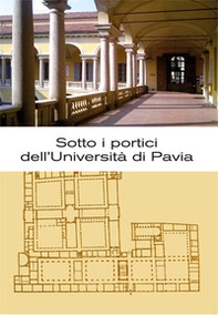 Sotto i portici dell'Università di Pavia. Itinerario tra lapidi e monumenti - Librerie.coop Sotto i portici dell'Università di Pavia. Itinerario tra lapidi e monumenti - Librerie.coop