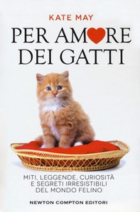 Per amore dei gatti. Miti, leggende, curiosità e segreti irresistibili del mondo felino - Librerie.coop