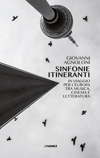 Sinfonie itineranti. In viaggio per l'Europa tra musica, cinema e letteratura - Librerie.coop