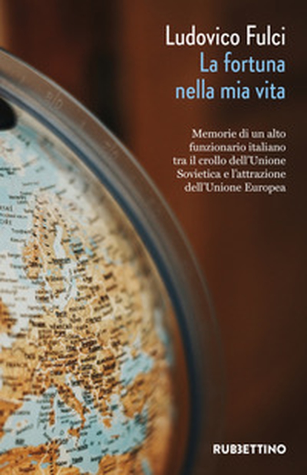 La fortuna nella mia vita. Memorie di un alto funzionario italiano tra il crollo dell'Unione Sovietica e l'attrazione dell'Unione Europea - Librerie.coop La fortuna nella mia vita. Memorie di un alto funzionario italiano tra il crollo dell'Unione Sovietica e l'attrazione dell'Unione Europea - Librerie.coop
