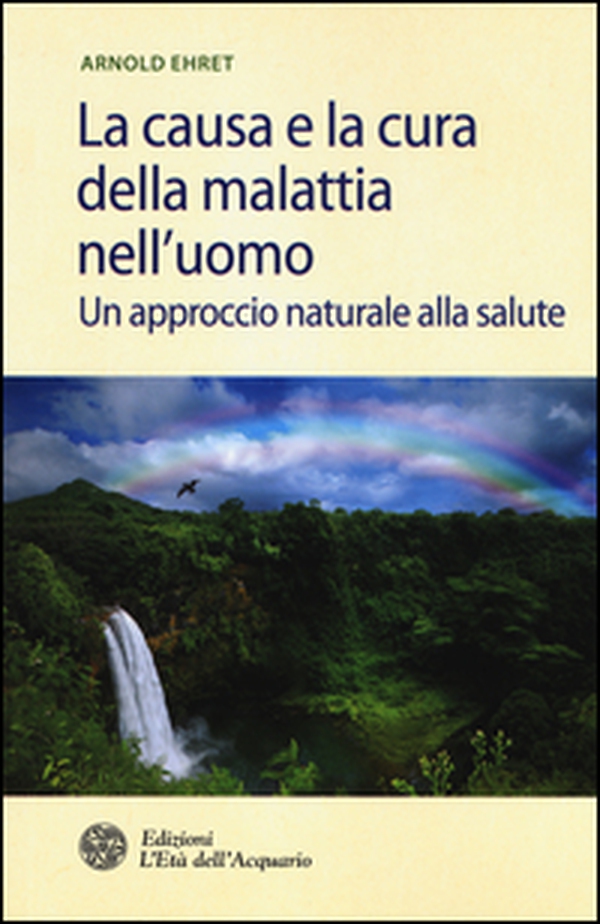 La causa e la cura della malattia nell'uomo. Un approccio naturale alla salute - Librerie.coop La causa e la cura della malattia nell'uomo. Un approccio naturale alla salute - Librerie.coop