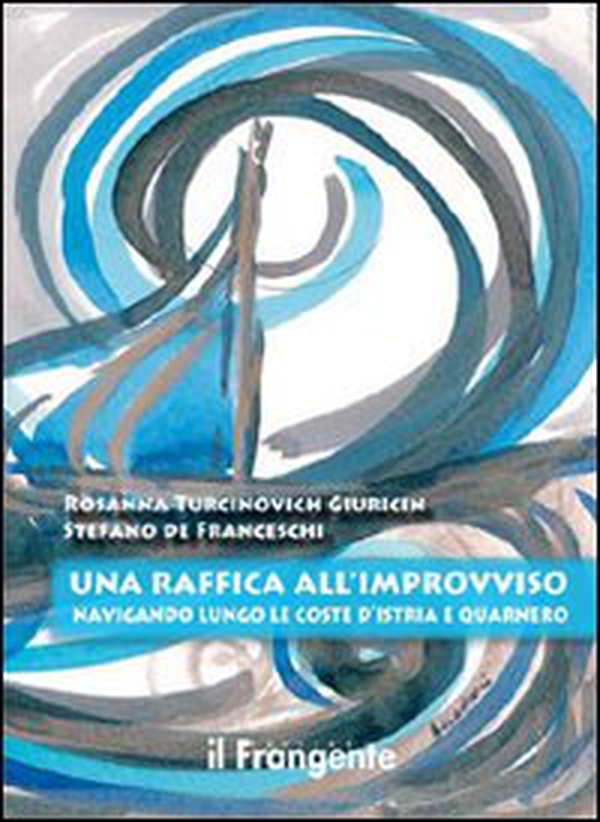 Una raffica all'improvviso. Navigando lungo le coste d'Istria e Quarnero - Librerie.coop Una raffica all'improvviso. Navigando lungo le coste d'Istria e Quarnero - Librerie.coop