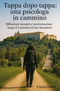 Tappa dopo tappa: una psicologa in cammino. Riflessioni, incontri e trasformazioni lungo il Cammino di San Benedetto - Librerie.coop