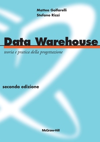 Data Warehouse - Teoria e pratica della progettazione 2/ed - Librerie.coop Data Warehouse - Teoria e pratica della progettazione 2/ed - Librerie.coop
