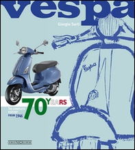 Vespa. 70 years. The complete history from 1946 - Librerie.coop