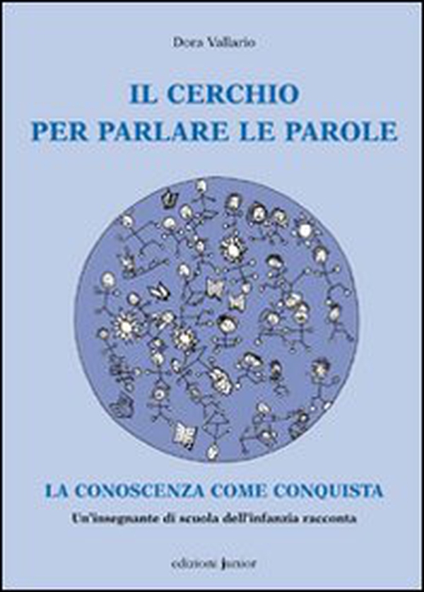 Il cerchio per parlare le parole. La conoscenza come conquista - Librerie.coop Il cerchio per parlare le parole. La conoscenza come conquista - Librerie.coop