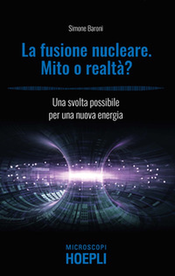 Fusione nucleare. Mito o realtà? Una svolta possibile per una nuova energia - Librerie.coop Fusione nucleare. Mito o realtà? Una svolta possibile per una nuova energia - Librerie.coop