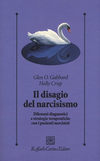 Il disagio del narcisismo. Dilemmi diagnostici e strategie terapeutiche con i pazienti narcisisti - Librerie.coop