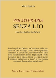 Psicoterapia senza l'Io. Una prospettiva buddhista - Librerie.coop Psicoterapia senza l'Io. Una prospettiva buddhista - Librerie.coop