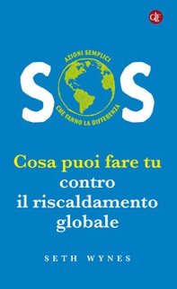 SOS. Cosa puoi fare tu contro il riscaldamento globale - Librerie.coop
